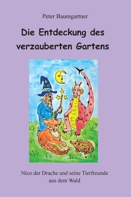 Die Entdeckung des verzauberten Gartens - Ein Kinderbuch mit vielen Tieren: Nico der Drache und seine Tierfreunde aus dem Wald 1