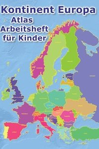 bokomslag Kontinent Europa geographischer Atlas Arbeitsheft für Kinder: Geographie - Erkunde Europa auf vielfältige Weise: Ein kinderfreundlicher Atlas mit Länd