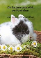 bokomslag Die faszinierende Welt der Kaninchen - Lebensweise, Ernährung und Pflege