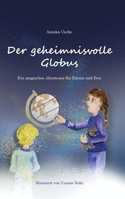 Der geheimnisvolle Globus: Ein magisches Abenteuer für Emma und Ben 1