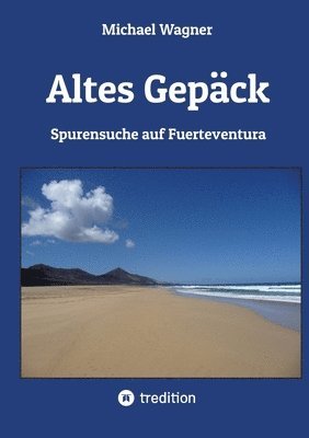 bokomslag Altes Gepäck - Roman: Spurensuche auf Fuerteventura