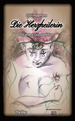 Herzheilerin - und andere Grausamkeiten