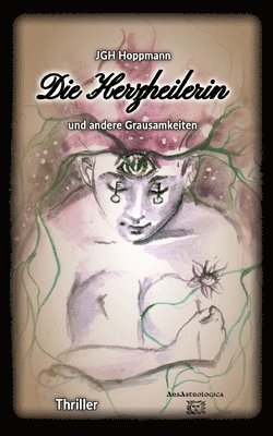 Die Herzheilerin - und andere Grausamkeiten 1