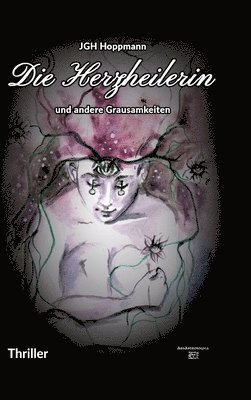 Die Herzheilerin - und andere Grausamkeiten: Thriller 1