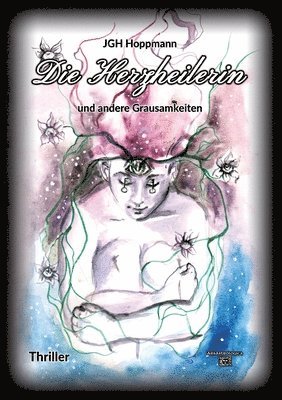 Herzheilerin - und andere Grausamkeiten