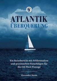 bokomslag Atlantiküberquerung: Ein Reisebericht mit Fehleranalyse und praxisnahen Ratschlägen für die Ost-West-Passage