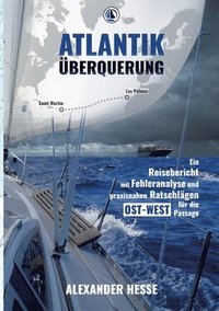 bokomslag Atlantiküberquerung: Ein Reisebericht mit Fehleranalyse und praxisnahen Ratschlägen für die Ost-West-Passage