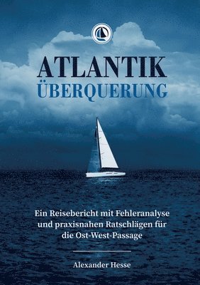 Atlantiküberquerung: Ein Reisebericht mit Fehleranalyse und praxisnahen Ratschlägen für die Ost-West-Passage 1