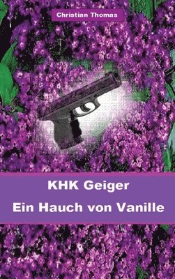 Kriminalhauptkommissar Geiger: Ein Hauch von Vanille 1