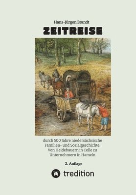 bokomslag Zeitreise: durch 500 Jahre niedersächsische Familien- und Sozialgeschichte: Von Heidebauern in Celle zu Unternehmern in Hameln