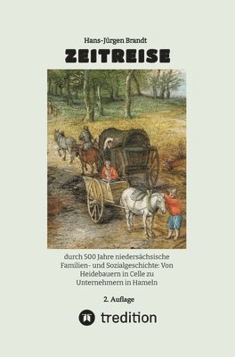 bokomslag Zeitreise: durch 500 Jahre niedersächsische Familien- und Sozialgeschichte: Von Heidebauern in Celle zu Unternehmern in Hameln