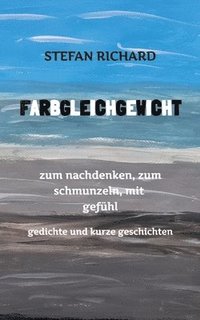 bokomslag FARBGLEICHGEWICHT - Ein Gedichtband und kurze Geschichten aus dem Leben. Liebe, Verlust, Glück, Freude, innere Zerrissenheit. Burnout und Corona inklu