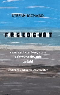 bokomslag FARBGLEICHGEWICHT - Ein Gedichtband und kurze Geschichten aus dem Leben. Liebe, Verlust, Glück, Freude, innere Zerrissenheit. Burnout und Corona inklu