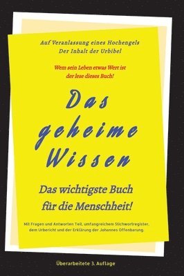 3.Auflage Das geheime Wissen - Das wichtigste Buch für die Menschheit!: Auf Veranlassung eines Hochengels - Der Inhalt der Urbibel. 1