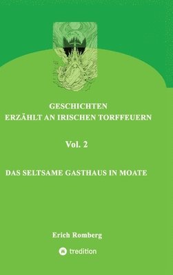 bokomslag Das seltsame Gasthaus in Moate: Weitere mystische Geschichten, wie sie nur in Irland denkbar sind. Die Titelgeschichte geht zurück bis ins 16. Jahrhun