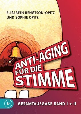 Elisabeth Bengtson-Opitz, Sophie Opitz - Anti-Aging für die Stimme Gesamtausgabe: Ein umfassendes Handbuch für gesunde und glockenreine Stimmen, Häftad