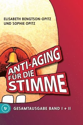 Elisabeth Bengtson-Opitz, Sophie Opitz - Anti-Aging für die Stimme Gesamtausgabe: Ein umfassendes Handbuch für gesunde und glockenreine Stimmen, Inbunden