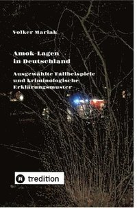 bokomslag Amok-Lagen in Deutschland: Ausgewählte Fallbeispiele und kriminologische Erklärungsmuster: Aktuelle Fachbeiträge zur Prüfung wahrscheinlicher Tat