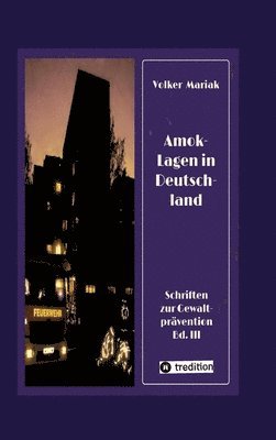 Amok-Lagen in Deutschland: Ausgewählte Fallbeispiele und kriminologische Erklärungsmuster: Aktuelle Fachbeiträge zur Prüfung wahrscheinlicher Tat 1