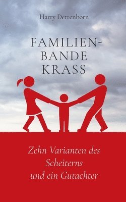 Familienbande krass: Zehn Varianten des Scheiterns und ein Gutachter 1