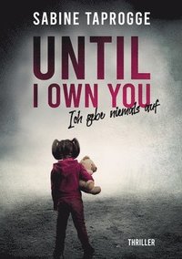 bokomslag Until I own you: Ich gebe niemals auf