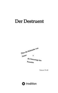 bokomslag Der Destruent: Über die Kehrseite von Natur und die Demontage des Kausalen