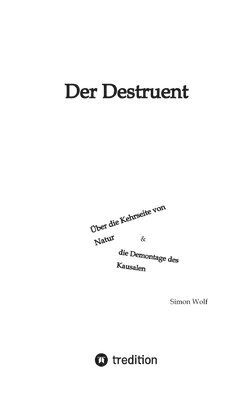 bokomslag Der Destruent: Über die Kehrseite von Natur und die Demontage des Kausalen