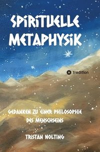 bokomslag Spirituelle Metaphysik: Gedanken zu einer Philosophie des Menschseins