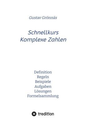 Gustav Grönnäs - Schnellkurs Komplexe Zahlen: Definition Regeln Beispiele Aufgaben Lösungen Formelsammlung, Häftad