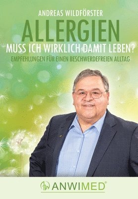 Allergien - muss ich wirklich damit leben?: Empfehlungen für ein beschwerdefreies Leben 1