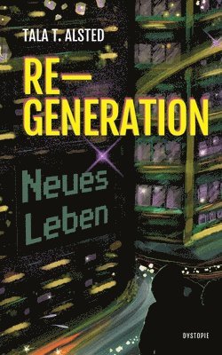 RE-GENERATION - Neues Leben: Teil 1 einer packenden Dystopie über eine Zeit, in der Alter keine Rolle mehr spielt. 1