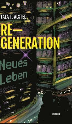 RE-GENERATION - Neues Leben: Teil 1 einer packenden Dystopie über eine Zeit, in der Alter keine Rolle mehr spielt. 1