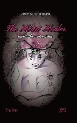 bokomslag The Heart Healer - and other atrocities: Former soldiers from Afghanistan in the esoteric wellness camp: a deadly mission!