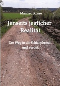 bokomslag Jenseits jeglicher Realität: Der Weg in die Schizophrenie und zurück