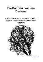 bokomslag Die Kraft des positiven Denkens - Wie man durch spirituelle Praktiken und positive Gedanken ein erfülltes Leben erschafft