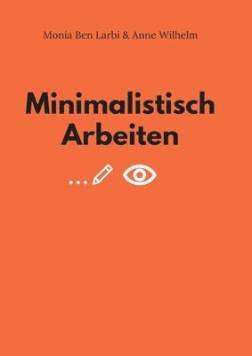 bokomslag Minimalistisch Arbeiten: Von der kontinuierlichen Suche nach dem Wesentlichen