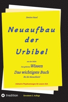 bokomslag 2. Auflage 2. Band von Neuaufbau der Urbibel: Das geheime Wissen - Das wichtigste Buch für die Menschheit!