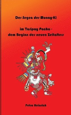 bokomslag Der Segen der Munay-Ki: im Taripay Pacha - dem Beginn des neuen Zeitalters, wie wir selbst die Veränderung werden, die wir in der Welt sehen wollen.