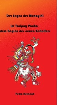 bokomslag Der Segen der Munay-Ki: im Taripay Pacha - dem Beginn des neuen Zeitalters, wie wir selbst die Veränderung werden, die wir in der Welt sehen w