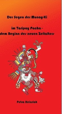 bokomslag Der Segen der Munay-Ki: im Taripay Pacha - dem Beginn des neuen Zeitalters, wie wir selbst die Veränderung werden, die wir in der Welt sehen wollen.