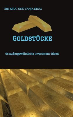 Iris Krug, Tanja Krug - Goldstücke: 66 außergewöhnliche Investment-Ideen, Inbunden