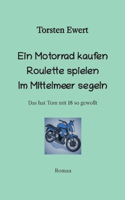 bokomslag Tom Elios Verrückt sein: Mit 18 ein Motorrad kaufen Roulette spielen im Mittelmeer segeln