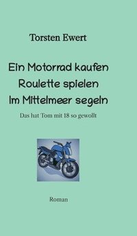 bokomslag Tom Elios Verrücktheiten: Mit 18 ein Motorrad kaufen Roulette spielen Im Mittelmeer segeln