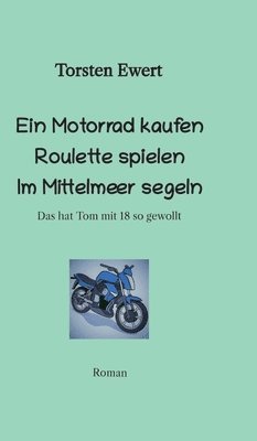 bokomslag Tom Elios Verrückt sein: Mit 18 ein Motorrad kaufen Roulette spielen im Mittelmeer segeln