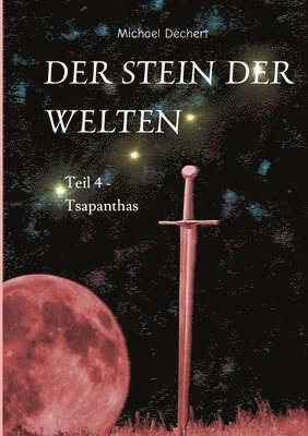 bokomslag Der Stein der Welten: Teil 4 - Tsapanthas - Letzer Teil der Saga vom Stein der Welten