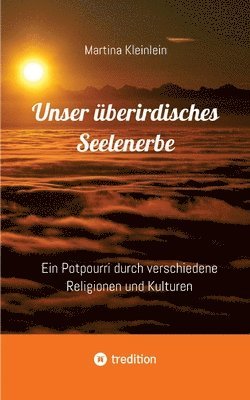 bokomslag Unser überirdisches Seelenerbe: Ein Potpourri durch verschiedene Religionen und Kulturen