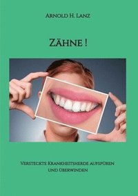 bokomslag Zähne!: Versteckte Krankheitsherde aufspüren und überwinden