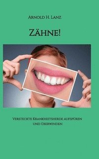 bokomslag Zähne!: Versteckte Krankheitsherde aufspüren und überwinden