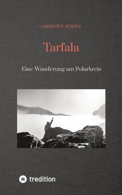 bokomslag Tarfala: Eine Wanderung am Polarkreis