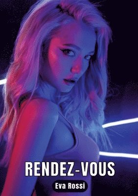 Eva Rossi - Rendez-vous: 3 Contes Érotiques de Sexe Hard Français - Histoires Chaudes pour Adultes, Häftad